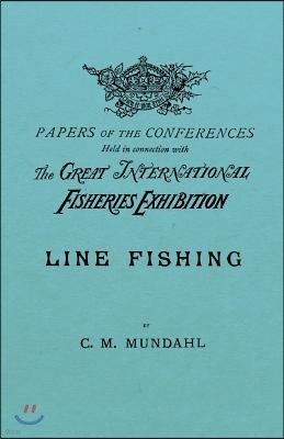 Line Fishing - Papers of the Conference Held in Connection with the Great International Fisheries Exhibition