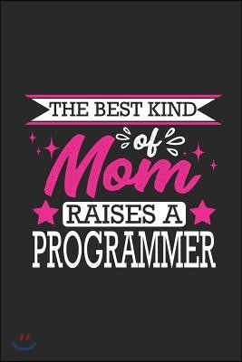 The Best Kind of Mom Raises a Programmer: Small 6x9 Notebook, Journal or Planner, 110 Lined Pages, Christmas, Birthday or Anniversary Gift Idea