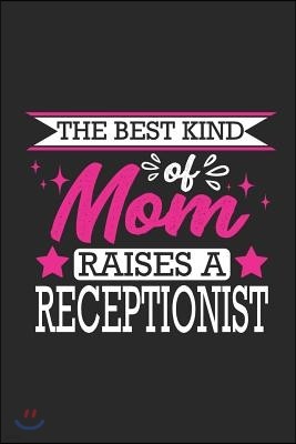 The Best Kind of Mom Raises a Receptionist: Small 6x9 Notebook, Journal or Planner, 110 Lined Pages, Christmas, Birthday or Anniversary Gift Idea