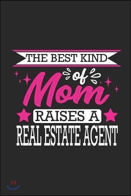 The Best Kind of Mom Raises a Real Estate Agent: Small 6x9 Notebook, Journal or Planner, 110 Lined Pages, Christmas, Birthday or Anniversary Gift Idea