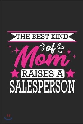 The Best Kind of Mom Raises a Salesperson: Small 6x9 Notebook, Journal or Planner, 110 Lined Pages, Christmas, Birthday or Anniversary Gift Idea