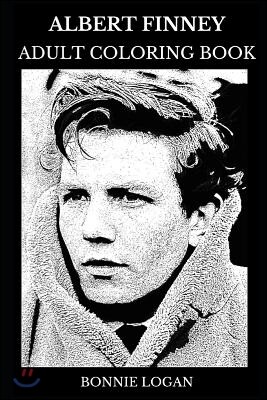 Albert Finney Adult Coloring Book: Multiple Academy Award Nominee and Bafta Award Winner, Erin Brokovich and Skyfall Star Inspired Adult Coloring Book