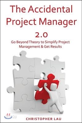 The Accidental Project Manager 2.0: Go Beyond Theory to Simplify ...