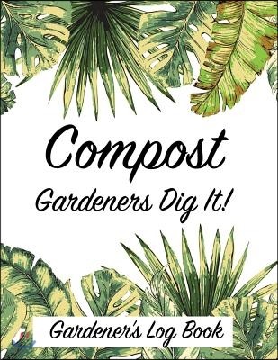 Compost Gardeners Dig It!: Gardener's Log Book
