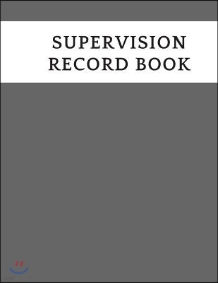 Supervision Record Book: Supervisor & Counselor Reference Guide for Therapists, Managers & Social Work Step by Step Definitive Reference for Li