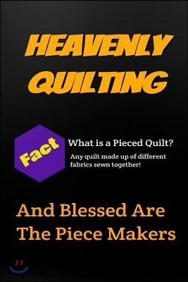 Heavenly Quilting: Fact - What Is a Pieced Quilt? Any Quilt Made Up of Different Fabrics Sewn Together: And Blessed Are the Piece Makers:
