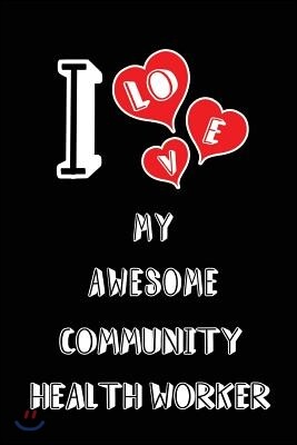 Independently Published I Love My Awesome Community Health Worker: Blank Lined 6x9 Love Your Community Health Worker Medicaljournal/Notebooks as Gift for Birthday, Valentine'