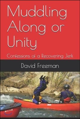 Muddling Along or Unity: Confessions of a Recovering Jerk