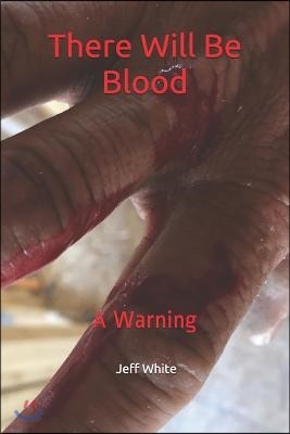 There Will Be Blood: A Warning