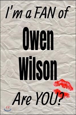 I'm a Fan of Owen Wilson Are You? Creative Writing Lined Journal: Promoting Fandom and Creativity Through Journaling...One Day at a Time