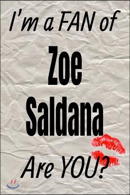 I'm a Fan of Zoe Saldana Are You? Creative Writing Lined Journal: Promoting Fandom and Creativity Through Journaling...One Day at a Time
