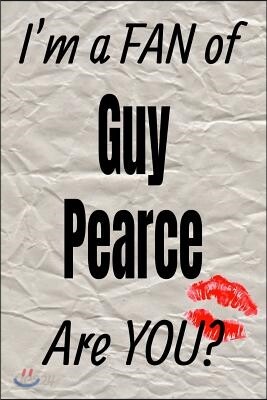 I'm a Fan of Guy Pearce Are You? Creative Writing Lined Journal: Promoting Fandom and Creativity Through Journaling...One Day at a Time