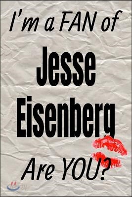 I'm a Fan of Jesse Eisenberg Are You? Creative Writing Lined Journal: Promoting Fandom and Creativity Through Journaling...One Day at a Time