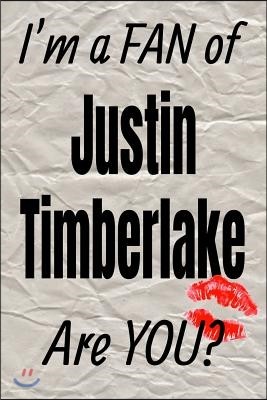 I'm a Fan of Justin Timberlake Are You? Creative Writing Lined Journal: Promoting Fandom and Creativity Through Journaling...One Day at a Time