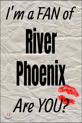 I'm a Fan of River Phoenix Are You? Creative Writing Lined Journal: Promoting Fandom and Creativity Through Journaling...One Day at a Time