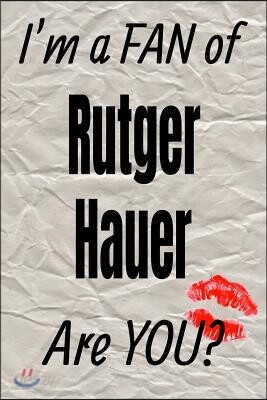 I'm a Fan of Rutger Hauer Are You? Creative Writing Lined Journal: Promoting Fandom and Creativity Through Journaling...One Day at a Time