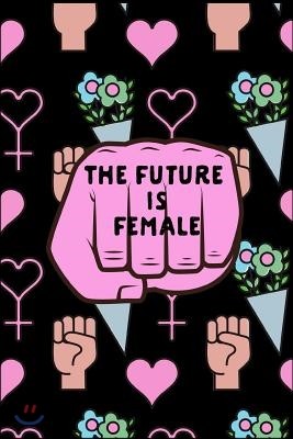 The Future Is Female: March 8th Celebration: This Is a Blank, Lined Journal That Makes a Perfect International Women's Day Gift for Women. I