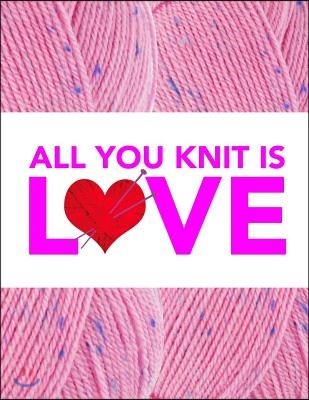 All You Knit Is Love: 8.5x11 ALL YOU KNIT IS LOVE softcover book with knitting template paper, to design knitting charts for new patterns.