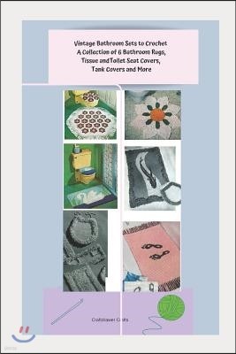 Vintage Bathroom Sets to Crochet - A Collection of 6 Bathroom Rugs, Tissue and Toilet Seat Covers, Tank Covers and More