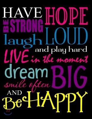 Independently Published Have Hope Be Strong Laugh Loud and Play Hard Live in the Moment Dream Big Smile Often and Be Happy: Notebook, Journal, Diary or Sketchbook with Dot Gr
