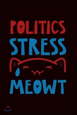 Politics Stress Meowt: Funny Election Gift: This Is a Blank, Lined Journal That Makes a Perfect Political Humor Gift for Men or Women. It's 6