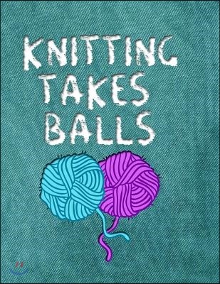 Knitting Takes Balls: 8.5x11 Funny Softcover Book with Dot Grid Paper, to Design Knitting Charts for New Patterns!