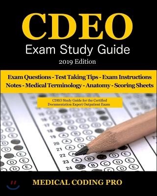 Cdeo Exam Study Guide - 2019 Edition: 150 Certified Documentation Expert Outpatient Practice Exam Questions & Answers, Tips to Pass the Exam, Medical