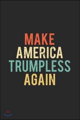 Make America Trumpless Again: Anti Trump Retro Notebook (6x9) - Funny Anti Trump Novelty Gifts - Fck Trump Notebook Journal - Election 2020 Notebook