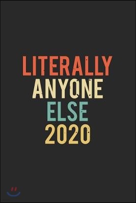 Literally Anyone Else 2020: Literally Anyone Else Notebook 2020 (6x9) - Anyone Else Gift - Anti Trump Notebook - Fck Trump Journal