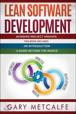 Lean Software Development: 2 Books in 1: Avoiding Project Mishaps: An Introduction + Avoiding Project Mishaps: An Intermediate Guide