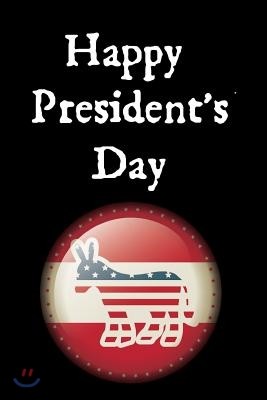 Happy President's Day: Celebrate Happy President's Day Journal: This Is a Blank, Lined Journal That Makes a Perfect President's Day Gift for