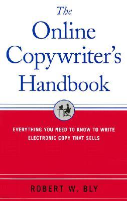 The Online Copywriter's Handbook: Everything You Need to Know to Write Electronic Copy That Sells