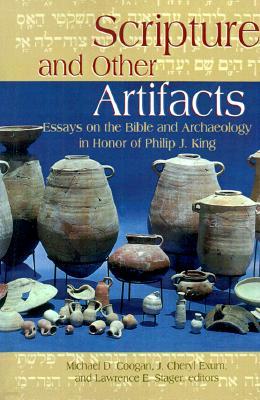 Scripture and Other Artifacts: Essays on the Bible and Archaeology in Honor of Philip J. King