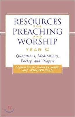 Resources for Preaching and Worship-Year C: Quotations, Meditations, Poetry, and Prayers