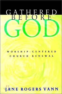 Gathered Before God: Worship-Centered Church Renewal