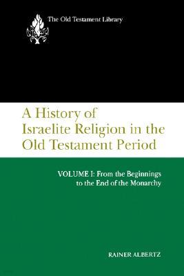 A History of Israelite Religion in the Old Testament Period, Volume I: From the Beginnings to the End of the Monarchy