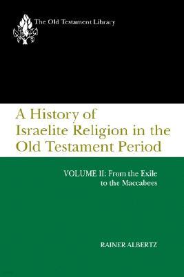 A History of Israelite Religion in the Old Testament Period, Volume II: From the Exile to the Maccabees