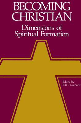 Becoming Christian: Dimensions of Spiritual Formation