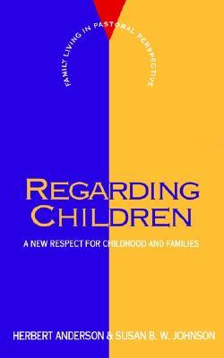 Regarding Children: A New Respect for Childhood and Families