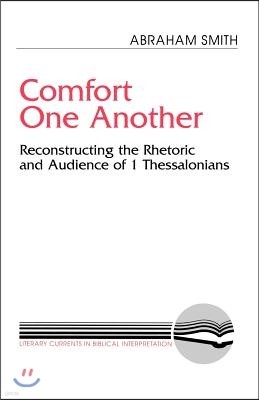 Comfort One Another: Resconstructing the Rhetoric and Audience of 1 Thessalonians