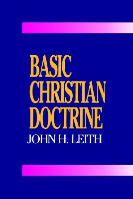 Basic Christian Doctrine: A Summary of Christian Faith: Catholic, Protestant, and Reformed