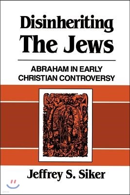 Disinheriting the Jews: Abraham in Early Christian Controversy