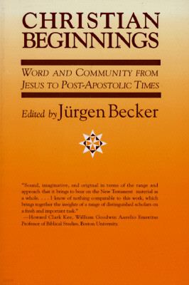 Christian Beginnings: Word and Community from Jesus to Post-Apostolic Times