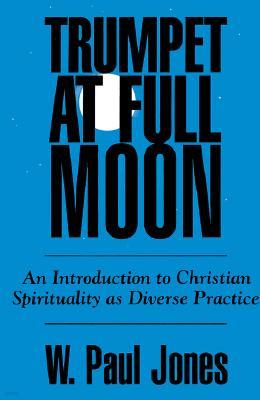 Trumpet at Full Moon: An Introduction to Christian Spirituality as Diverse Practice