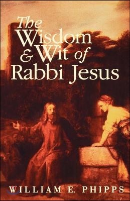 The Wisdom and Wit of Rabbi Jesus