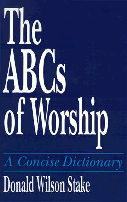 The ABCs of Worship: A Concise Dictionary