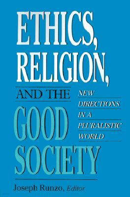 Ethics, Religion, and the Good Society: New Directions in Pluralistic World