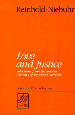 Love and Justice: Selections from the Shorter Writings of Reinhold Niebuhr