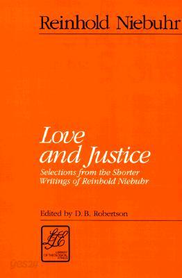 Love and Justice: Selections from the Shorter Writings of Reinhold Niebuhr