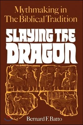 Slaying the Dragon: Mythmaking in the Biblical Tradition